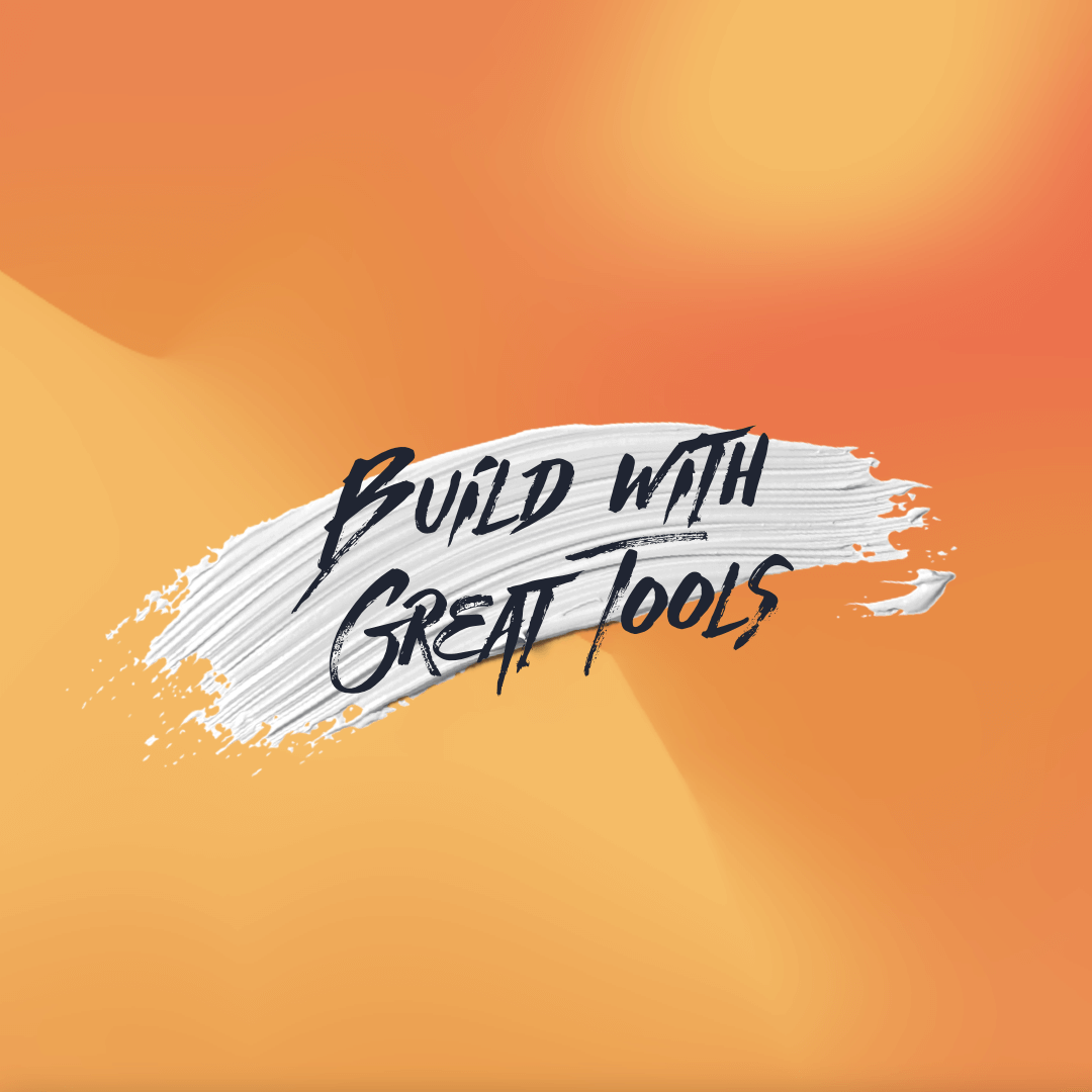 Build with Great Tools